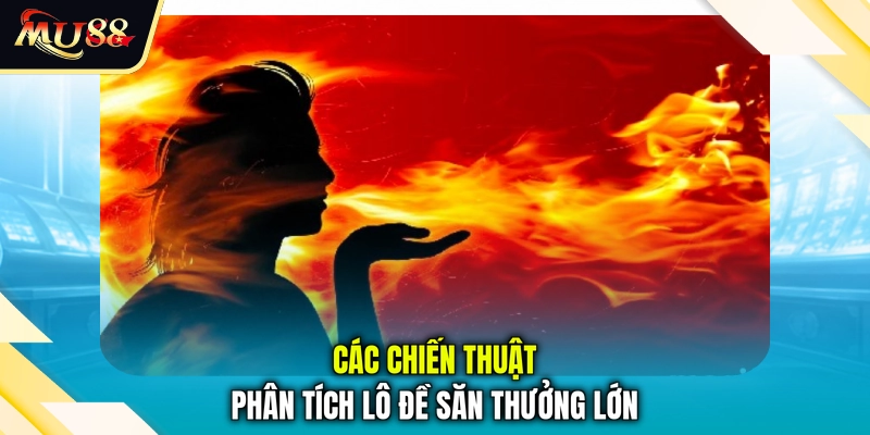 Các chiến thuật phân tích lô đề săn thưởng lớn