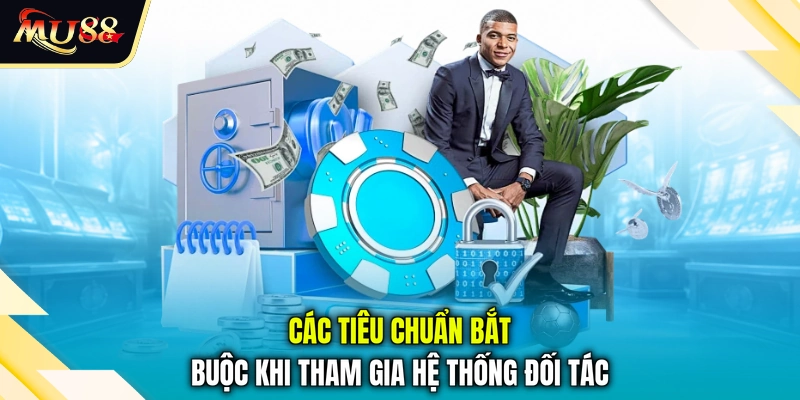 Các tiêu chuẩn bắt buộc khi tham gia hệ thống đối tác