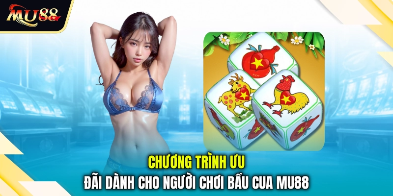 Chương trình ưu đãi dành cho người chơi bầu cua MU88
