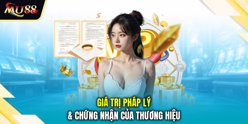 Giá trị pháp lý & chứng nhận của thương hiệu