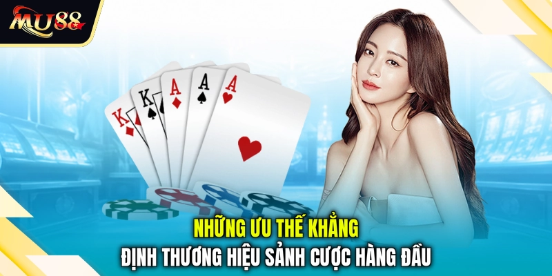 Những ưu thế khẳng định thương hiệu sảnh cược hàng đầu
