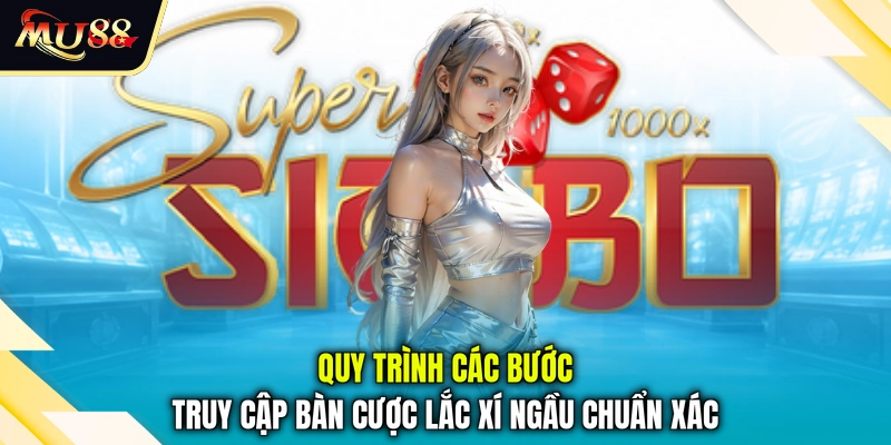 Quy trình các bước truy cập bàn cược lắc xí ngầu chuẩn xác