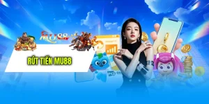 Rút Tiền MU88 - Rút Phát Về Ngay - Uy Tín Xanh Chín