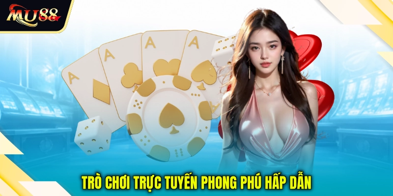 Trò chơi trực tuyến phong phú hấp dẫn