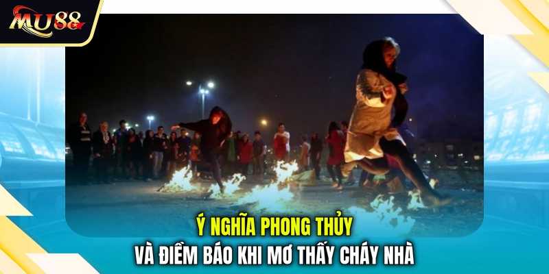 Ý nghĩa phong thủy và điềm báo khi mơ thấy cháy nhà